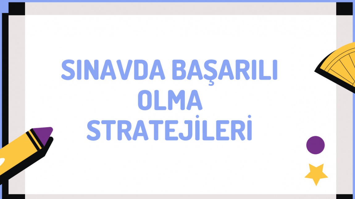 SINAVDA BAŞARILI OLMA STRATEJİLERİ